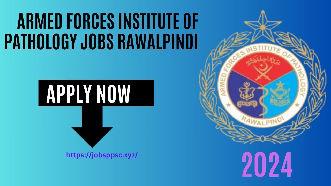 Armed Forces Institute of Pathology Jobs Rawalpindi Apply 2024