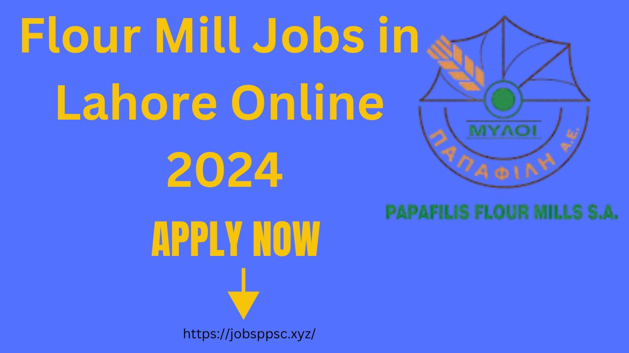 Flour Mill Jobs in Lahore Online Apply 2024