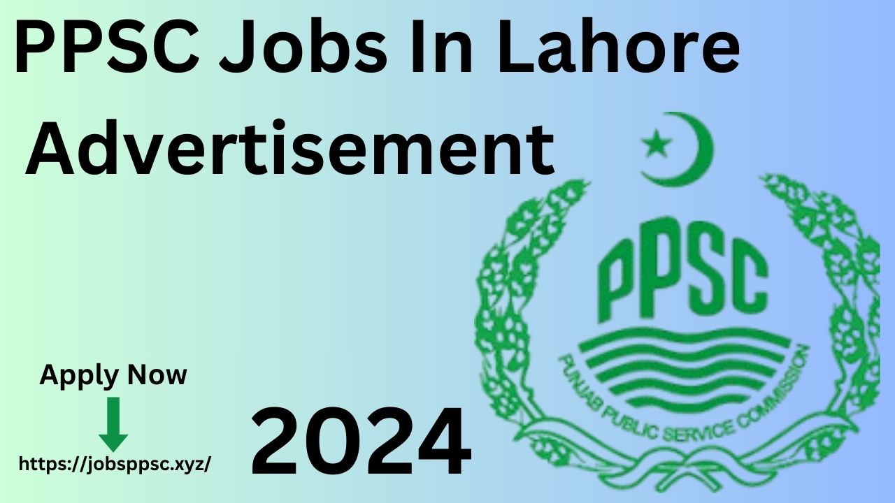 PPSC Jobs In Lahore Advertisement No. 302024