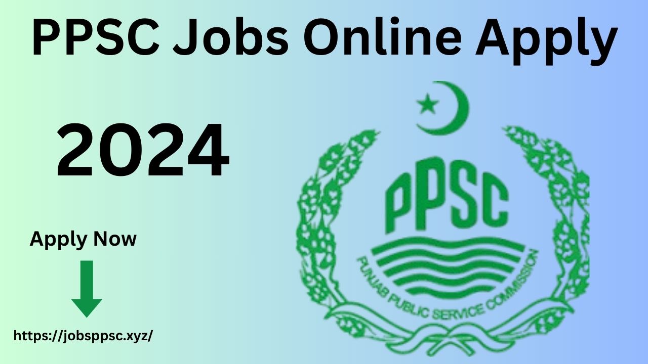 PPSC Jobs Online Apply In Pakistan 2024